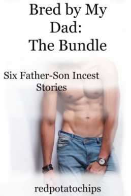 Bred by My Dad The Bundle Six Father-Son Incest Stories