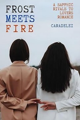 Frost Meets Fire: A Sapphic Rivals to Lovers Romance