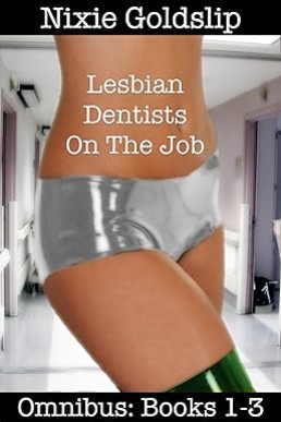 Lesbian Dentists On The Job Omnibus Books 1-3