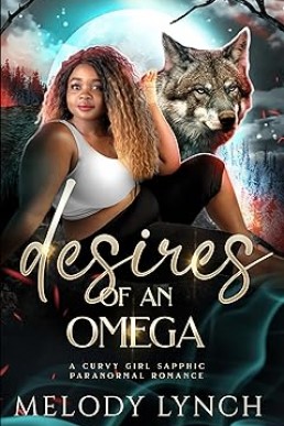 Desires of a Omega: Curvy Girl Sapphic Paranormal Romance (Alphas Love Curvy Women Book 4)