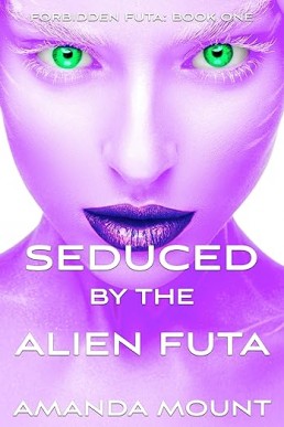 Seduced By The Alien Futa: Alien Futa on Female Erotic Romance