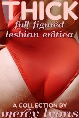 Thick: Plus-Sized Lesbian Lovers: An Erotica Collection