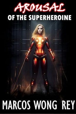 Arousal of the superheroine: turning into a supervillain (Defeated, tamed and tied superheroines Book 5)