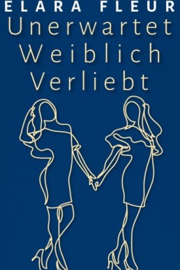 Unerwartet Weiblich Verliebt (German Edition)
