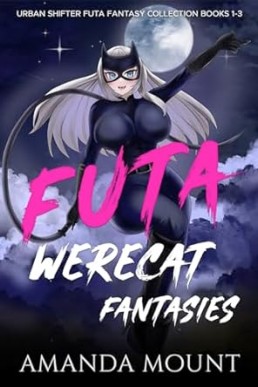 Futa Werecat Fantasies an Urban Shifter Futa Fantasy Collection: Futa on...