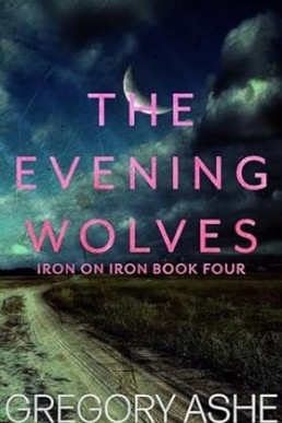 The Evening Wolves (Iron on Iron Book 4)