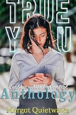 True You: Part of the Lesbian Mind Control Anthology Series Book 7