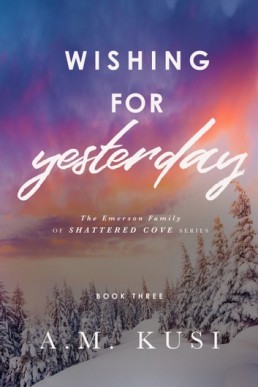 Wishing for Yesterday (The Emerson Family of Shattered Cove 3)