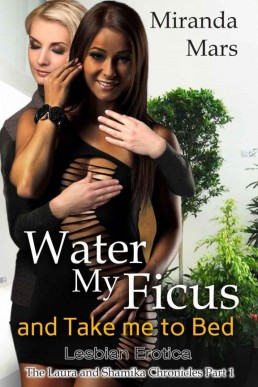 Water My Ficus and Take Me to Bed: The Laura and Shamika Chronicles Part 1