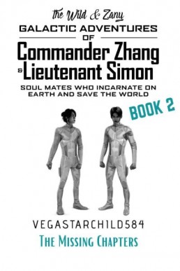Book 2_ The Missing Chapters (The Star Seed Series)_ The Wild & Zany Galactic Adventures of Commander Zhang & Lieutenant Simon