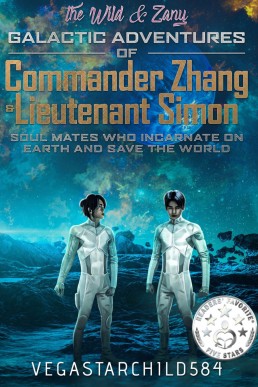 The Wild & Zany Galactic Adventures of Commander Zhang & Lieutenant Simon, Soul Mates Who Incarnate on Earth and Save the World: Book 1