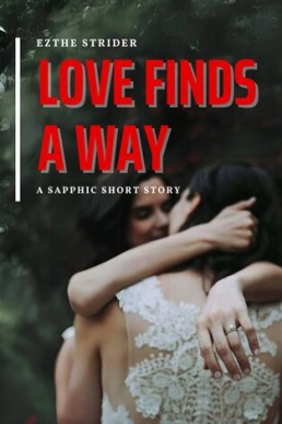 Love Finds A Way: A Sapphic Short Story
