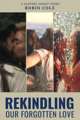 Rekindling Our Forgotten Love: A Sapphic Short Story