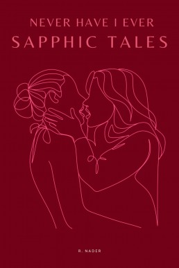 Never Have I Ever: Sapphic Short Stories - Vol. 1