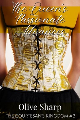The Queen's Passionate Advances (The Courtesan's Kingdom, Volume 3)