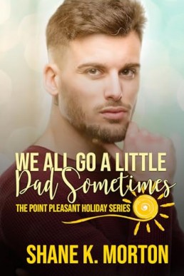 We All Go A Little Dad Sometimes (Point Pleasant Holiday Series 9)