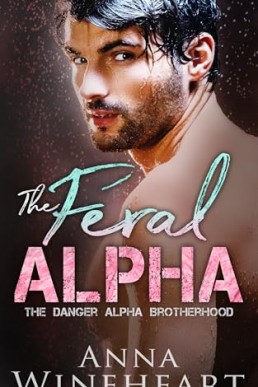 The Feral Alpha (The Danger Alpha Brotherhood 1)