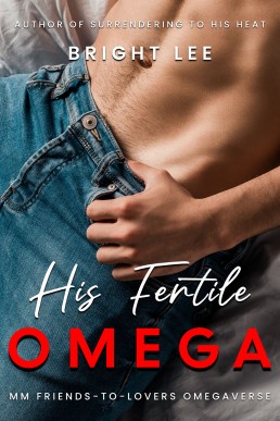 His Fertile Omega: MM Omegaverse Friends-To-Lovers