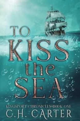 To Kiss the Sea Kingsport Chronicles Book 1
