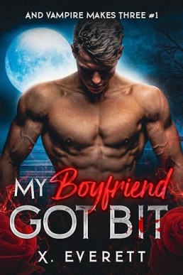 My Boyfriend Got Bit (And Vampire Makes Three Book 1)