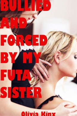 Bullied and Forced by My Futa Sister (Stuffed by My Futanari Sister Book 2)