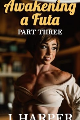 Awakening a Futa: An Erotic Futa-on-Female Story, Part Three