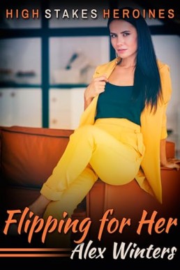 Flipping For Her (High Stakes Heroines #2)