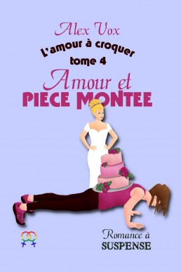 Amour et pièce montée (L'amour à croquer t. 4) (French Edition)