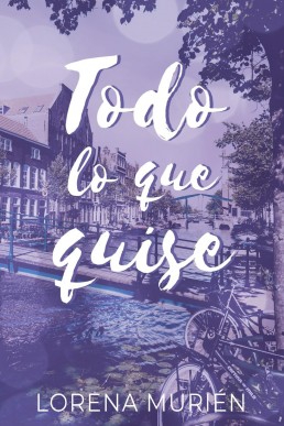 Todo lo que quise (Spanish Edition)