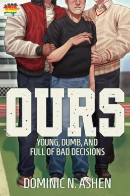 Ours (Young, Dumb, and Full of Bad Decisions 1)