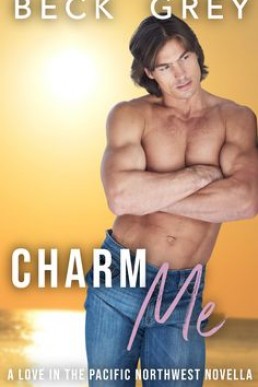 Charm Me (Love in the Pacific Northwest 2.5, 2022 Ed.)