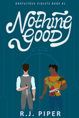 Nothing Good  (Gratuitous Violets 1)