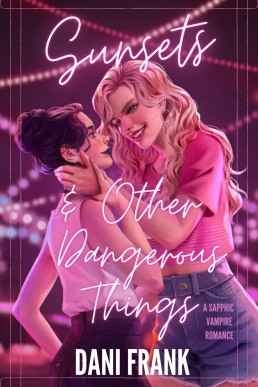 Sunsets & Other Dangerous Things: A Sapphic Vampire Romance