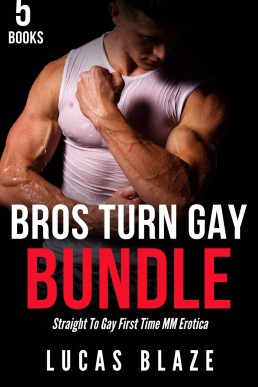 Bros Turn Gay Bundle: Straight To Gay First Time MM Erotica (Lucas Blaze Collections)