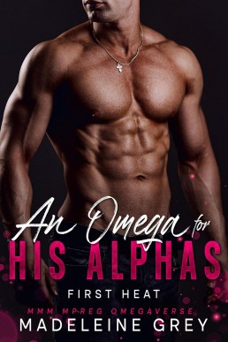 An Omega for His Alphas: First Heat: MMM MPREG Omegaverse