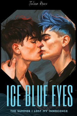 Ice Blue Eyes - the Summer I Lost My Innocence: A Gay Romance Tale of First Love, Forbidden Desire, and the Summer That Changed Everything