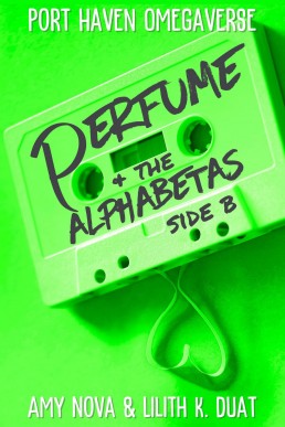 Perfume and the AlphaBetas - Side B (Port Haven Omegaverse Duet)