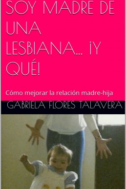SOY MADRE DE UNA LESBIANA... ¡Y QUÉ! (Spanish Edition)