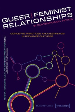 Queer and Feminist Relationships in Contemporary Fiction: Concepts, Practices, and Aesthetics in Romance Cultures