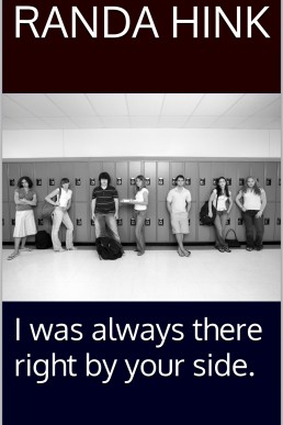 I was always there right by your side.