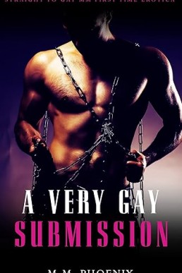 A Very Gay Submission: Straight to Gay MM First Time Erotica (Curious)