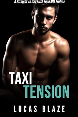 Taxi Tension: A Straight To Gay First Time MM Erotica (His First Time Gay MM Stories)