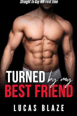 Turned By My Best Friend: Straight To Gay MM First Time (Turned Gay MM Stories)