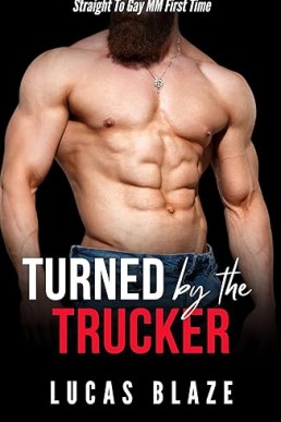 Turned By The Trucker: Straight To Gay MM First Time (Turned Gay MM Stories)