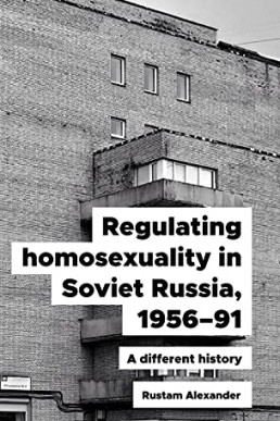 Regulating homosexuality in Soviet Russia, 1956–91: A different history