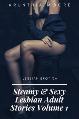 Steamy & Sexy Lesbian Adult Stories Volume 1 - Lesbian Erotica