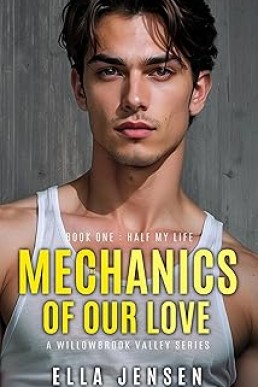 The Mechanics of Our Love 1: Half My Life (Willowbrook Valley 1)