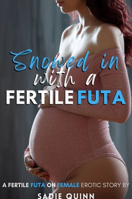 Snowed In with a Fertile Futa: A Fertile Futa on Female Erotic Story