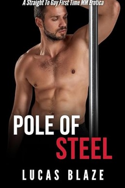 Pole Of Steel: A Straight To Gay First Time MM Erotica (College Guys)