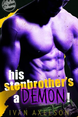 His Stepbrother's a Demon! (The Alpha Demons)